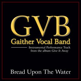 Bread Upon The Water 2011 Gaither Vocal Band Bread Upon The Water 2011 Gaither Vocal Band