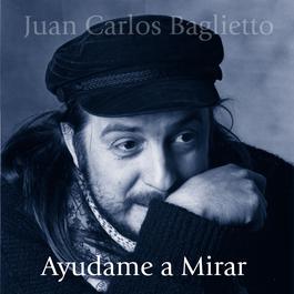 Ayudame A Mirar 1990 Juan Carlos Baglietto Ayudame A Mirar 1990 Juan Carlos Baglietto