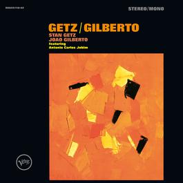 Getz/Gilberto 2014 Stan Getz; Joao Gilberto Getz/Gilberto 2014 Stan Getz; Joao Gilberto
