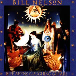 Blue Moons And Laughing Guitars 1992 Bill Nelson Blue Moons And Laughing Guitars 1992 Bill Nelson