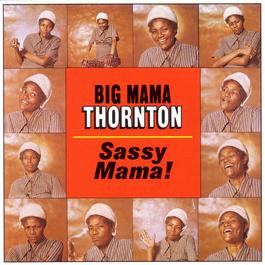 Sassy Mama! 1991 Big Mama Thornton Sassy Mama! 1991 Big Mama Thornton