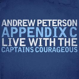 Appendix C: Live With The Captains Courageous 2010 Andrew Peterson Appendix C: Live With The Captains Courageous 2010 Andrew Peterson