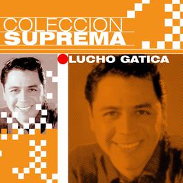 Coleccion Suprema 2007 Lucho Gatica Coleccion Suprema 2007 Lucho Gatica