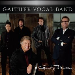 Greatly Blessed 2010 Gaither Vocal Band Greatly Blessed 2010 Gaither Vocal Band