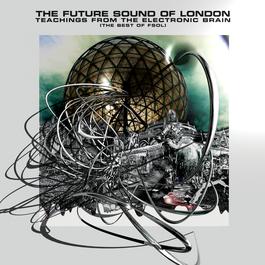 Teachings From The Electronic Brain 2006 Future Sound Of London Teachings From The Electronic Brain 2006 Future Sound Of London