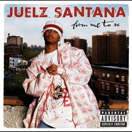 From Me To U 2003 Juelz Santana From Me To U 2003 Juelz Santana