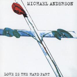 Love Is The Hard Part 1996 Michael Anderson Love Is The Hard Part 1996 Michael Anderson