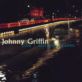 Live / Autumn Leaves 1997 johnny griffin Live / Autumn Leaves 1997 johnny griffin