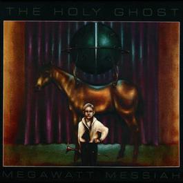 Megawatt Messiah 1994 Holy Ghost! Megawatt Messiah 1994 Holy Ghost!