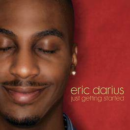 Just Getting Started 2006 Eric Darius Just Getting Started 2006 Eric Darius