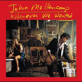 Whenever We Wanted 2005 John Mellencamp Whenever We Wanted 2005 John Mellencamp