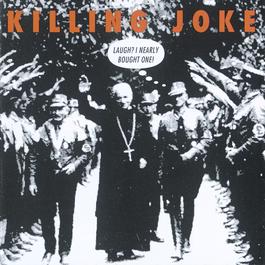Laugh? I Nearly Bought One! 1992 Killing Joke Laugh? I Nearly Bought One! 1992 Killing Joke