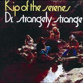 Kip Of The Serenes 1970 Dr. Strangely Strange Kip Of The Serenes 1970 Dr. Strangely Strange
