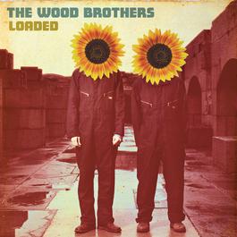 Loaded 2008 The Wood Brothers Loaded 2008 The Wood Brothers