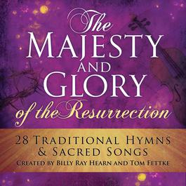 The Majesty And Glory Of The Resurrection 2014 Billy Ray Hearn & Tom Fettke The Majesty And Glory Of The Resurrection 2014 Billy Ray Hearn & Tom Fettke