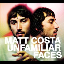 Unfamiliar Faces 2007 Matt Costa Unfamiliar Faces 2007 Matt Costa