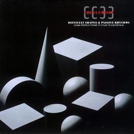 Difficult Shapes And Passive Rhythms Some People Think It's Fun To Entertain 1982 中国危机合唱团 Difficult Shapes And Passive Rhythms Some People Think It's Fun To Entertain 1982 中国危机合唱团