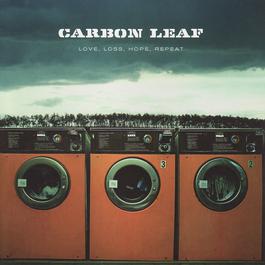 Love, Loss, Hope, Repeat 2006 Carbon Leaf Love, Loss, Hope, Repeat 2006 Carbon Leaf