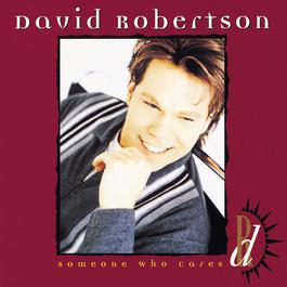Someone Who Cares 1996 David Robertson Someone Who Cares 1996 David Robertson