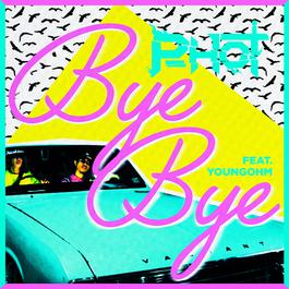 Bye Bye ft.YOUNGOHM 2018 P-Hot Bye Bye ft.YOUNGOHM 2018 P-Hot