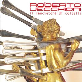 Il Lanciatore Di Coltelli 2002 Roberto Vecchioni Il Lanciatore Di Coltelli 2002 Roberto Vecchioni