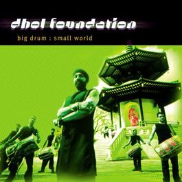 Big Drum: Small World 2001 Dhol Foundation Big Drum: Small World 2001 Dhol Foundation