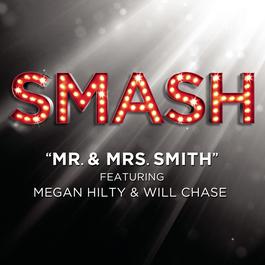 Mr. & Mrs. Smith (SMASH Cast Version featuring Megan Hilty and Will Chase) 2012 SMASH Cast; Will Chase; Megan Hilty Mr. & Mrs. Smith (SMASH Cast Version featuring Megan Hilty and Will Chase) 2012 SMASH Cast; Will Chase; Megan Hilty