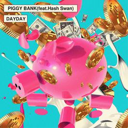 Piggy Bank (feat.Hash Swan) 2016 Dayday; Hash Swan Piggy Bank (feat.Hash Swan) 2016 Dayday; Hash Swan