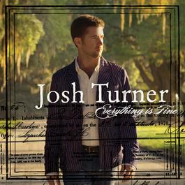 Everything Is Fine 2007 Josh Turner Everything Is Fine 2007 Josh Turner
