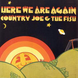 Here We Are Again 2006 Country Joe & The Fish Here We Are Again 2006 Country Joe & The Fish