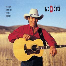 Whatcha Gonna Do With A Cowboy 1992 Chris Ledoux Whatcha Gonna Do With A Cowboy 1992 Chris Ledoux