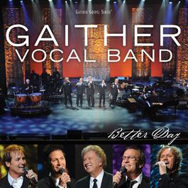 Better Day 2009 Gaither Vocal Band Better Day 2009 Gaither Vocal Band