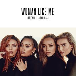 Woman Like Me 2018 Little Mix; Nicki Minaj Woman Like Me 2018 Little Mix; Nicki Minaj
