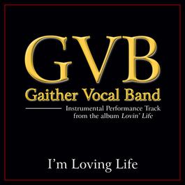 I'm Loving Life 2011 Gaither Vocal Band I'm Loving Life 2011 Gaither Vocal Band