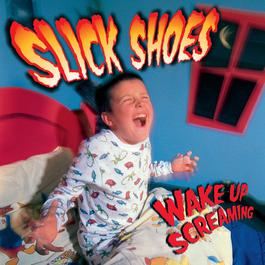 Wake Up Screaming 2000 Slick Shoes Wake Up Screaming 2000 Slick Shoes