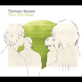 Thru The Glass 2004 Thirteen Senses Thru The Glass 2004 Thirteen Senses