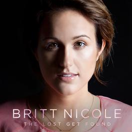 The Lost Get Found 2009 Britt Nicole The Lost Get Found 2009 Britt Nicole