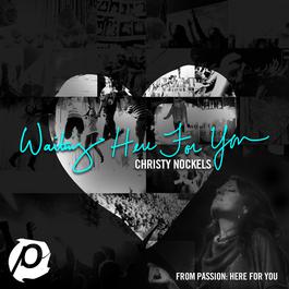 Waiting Here For You 2011 Christy Nockels Waiting Here For You 2011 Christy Nockels
