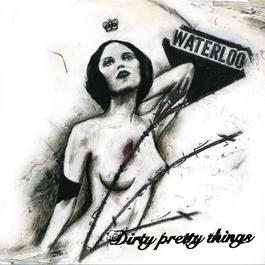 Waterloo To Anywhere 2006 Dirty Pretty Things Waterloo To Anywhere 2006 Dirty Pretty Things