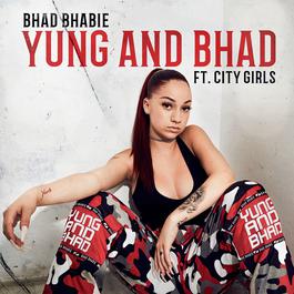 Yung and Bhad (feat. City Girls) 2018 Bhad Bhabie; City Girls Yung and Bhad (feat. City Girls) 2018 Bhad Bhabie; City Girls