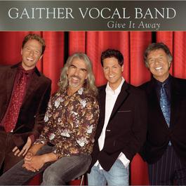 Give It Away 2006 Gaither Vocal Band Give It Away 2006 Gaither Vocal Band