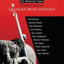 Liberation Music Orchestra: The Montreal Tapes 1999 Charlie Haden Liberation Music Orchestra: The Montreal Tapes 1999 Charlie Haden