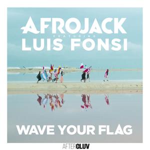 Wave Your Flag 2017 Afrojack; Luis Fonsi Wave Your Flag 2017 Afrojack; Luis Fonsi