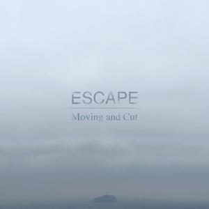 ฟังเพลงออนไลน์ เนื้อเพลง Escape ศิลปิน Moving and Cut