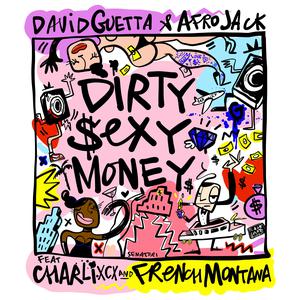 Dirty Sexy Money (feat. Charli XCX & French Montana) 2017 David Guetta; Afrojack; French Montana; Charli XCX Dirty Sexy Money (feat. Charli XCX & French Montana) 2017 David Guetta; Afrojack; French Montana; Charli XCX