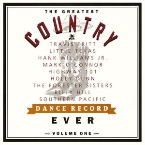 The Greatest Country Dance Record Ever Volume One 2009 The Greatest Country Dance 1 The Greatest Country Dance Record Ever Volume One 2009 The Greatest Country Dance 1