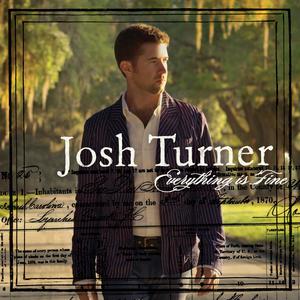 Everything Is Fine 2007 Josh Turner Everything Is Fine 2007 Josh Turner