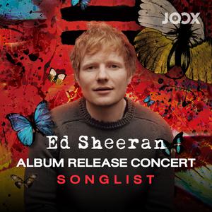 Ed Sheeran = Album Release Concert Songlist