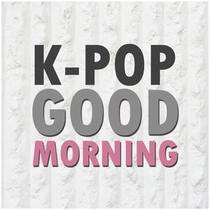 K-POP GOOD MORNING