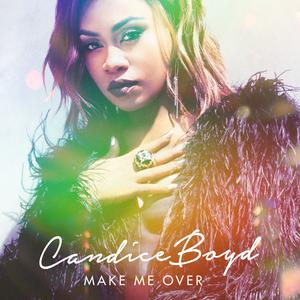 Listen to Make Me Over song with lyrics from Candice Boyd